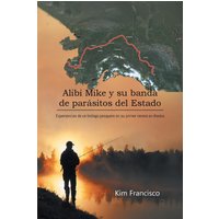 Alibi Mike y su banda de parásitos del Estado: Experiencias de un biólogo pesquero en su primer verano en Alaska - Alibi Mike y su banda de parásitos del Estado: Experiencias de un biólogo pesquero en su primer verano en Alaska - jetzt bei oelder-buchhandlung.de kaufen