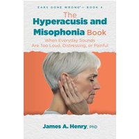 The Hyperacusis and Misophonia Book: When Everyday Sounds Are Too Loud, Distressing, or Painful (Ears Gone Wrong(tm)) - The Hyperacusis and Misophonia Book: When Everyday Sounds Are Too Loud, Distressing, or Painful (Ears Gone Wrong(tm)) - jetzt bei oelder-buchhandlung.de kaufen