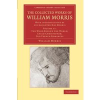 The Collected Works of William Morris 24 Volume Set: The Collected Works of William Morris (The Wood Beyond the World; Child Christopher; Old French ... Library Collection - Literary Studies)