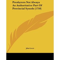 Presbyters Not Always An Authoritative Part Of Provincial Synods (1710)