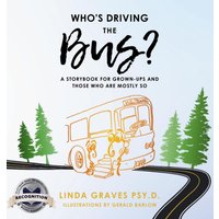 Who's Driving the Bus?: A Storybook for Grown-Ups and Those Who Are Mostly So (Latest Edition) - Who's Driving the Bus?: A Storybook for Grown-Ups and Those Who Are Mostly So (Latest Edition) - jetzt bei oelder-buchhandlung.de kaufen