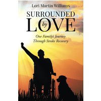 Surrounded by Love: One Family's Journey Through Stroke Recovery - Surrounded by Love: One Family's Journey Through Stroke Recovery - jetzt bei oelder-buchhandlung.de kaufen