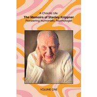 A Chaotic Life (Volume 1): The Memoirs of Stanley Krippner, Pioneering Humanistic Psychologist - A Chaotic Life (Volume 1): The Memoirs of Stanley Krippner, Pioneering Humanistic Psychologist - jetzt bei oelder-buchhandlung.de kaufen