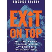 Exit On Top: Sell Your Law Firm to the Right Person at the Right Time for the Right Price - Exit On Top: Sell Your Law Firm to the Right Person at the Right Time for the Right Price - jetzt bei oelder-buchhandlung.de kaufen
