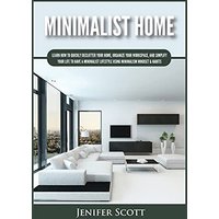 Minimalist Home: Learn How to Quickly Declutter Your Home, Organize Your Workspace, and Simplify Your Life to Have a Minimalist Lifestyle Using Minimalism Mindset & Habits - Minimalist Home: Learn How to Quickly Declutter Your Home, Organize Your Workspace, and Simplify Your Life to Have a Minimalist Lifestyle Using Minimalism Mindset & Habits - jetzt bei oelder-buchhandlung.de kaufen