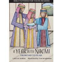 A Year with Naomi: From Sad to Glad (Bible Patterns for Young Readers) - A Year with Naomi: From Sad to Glad (Bible Patterns for Young Readers) - jetzt bei oelder-buchhandlung.de kaufen