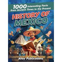 History of Mexico: 1000 Interesting Facts from Ancient Times to the Present - History of Mexico: 1000 Interesting Facts from Ancient Times to the Present - jetzt bei oelder-buchhandlung.de kaufen