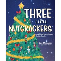 Three Little Nutcrackers: and Other Preposterous Holiday Poems - Three Little Nutcrackers: and Other Preposterous Holiday Poems - jetzt bei oelder-buchhandlung.de kaufen
