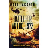 Battle For An Loc 1972 (Undaunted Valor, Band 5) - Battle For An Loc 1972 (Undaunted Valor, Band 5) - jetzt bei oelder-buchhandlung.de kaufen