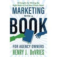 Marketing With A Book For Agency Owners: 22 Insights for Writing the Right Book to Find New Clients Now - Marketing With A Book For Agency Owners: 22 Insights for Writing the Right Book to Find New Clients Now - jetzt bei oelder-buchhandlung.de kaufen