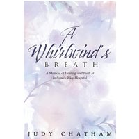 A Whirlwind's Breath: A Memoir of Healing and Faith at Indiana's Riley Hospital - A Whirlwind's Breath: A Memoir of Healing and Faith at Indiana's Riley Hospital - jetzt bei oelder-buchhandlung.de kaufen