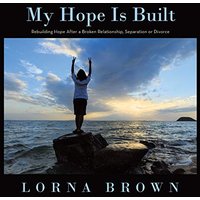 My Hope Is Built: Rebuilding Hope After a Broken Relationship, Separation or Divorce - My Hope Is Built: Rebuilding Hope After a Broken Relationship, Separation or Divorce - jetzt bei oelder-buchhandlung.de kaufen