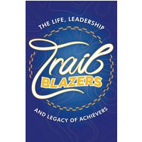 Trailblazers: The Life, Leadership and Legacy of Achievers - Trailblazers: The Life, Leadership and Legacy of Achievers - jetzt bei oelder-buchhandlung.de kaufen