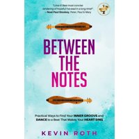 Between the Notes: Practical Ways to Find Your Inner Groove and Dance to a Beat That Makes Your Heart Sing - Between the Notes: Practical Ways to Find Your Inner Groove and Dance to a Beat That Makes Your Heart Sing - jetzt bei oelder-buchhandlung.de kaufen