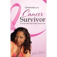 Chronicles of a Cancer Survivor: If I Only Knew Then What I Know Now - Chronicles of a Cancer Survivor: If I Only Knew Then What I Know Now - jetzt bei oelder-buchhandlung.de kaufen