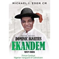 DOMINIC IGNATIUS EKANDEM 1917-1995: The Prince who became a Cardinal, The Vanguard of Catholicism in Nigeria - DOMINIC IGNATIUS EKANDEM 1917-1995: The Prince who became a Cardinal, The Vanguard of Catholicism in Nigeria - jetzt bei oelder-buchhandlung.de kaufen