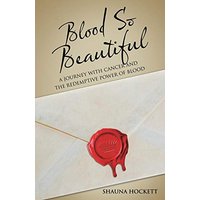 Blood so Beautiful: A Journey with Cancer and the Redemptive Power of Blood - Blood so Beautiful: A Journey with Cancer and the Redemptive Power of Blood - jetzt bei oelder-buchhandlung.de kaufen