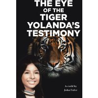 The Eye of the Tiger: Yolanda's Testimony - The Eye of the Tiger: Yolanda's Testimony - jetzt bei oelder-buchhandlung.de kaufen