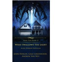 What Swallows the Light: Alien Horror Novellas (Dark Tide Horror Novellas, Band 19) - What Swallows the Light: Alien Horror Novellas (Dark Tide Horror Novellas, Band 19) - jetzt bei oelder-buchhandlung.de kaufen