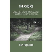 The Choice: Should the Church Affirm LGBTQ+ Identities and Ways of Living? - The Choice: Should the Church Affirm LGBTQ+ Identities and Ways of Living? - jetzt bei oelder-buchhandlung.de kaufen