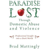 Paradise Lost Through Domestic Abuse and Violence: Professional Insight into a Dark World - Paradise Lost Through Domestic Abuse and Violence: Professional Insight into a Dark World - jetzt bei oelder-buchhandlung.de kaufen