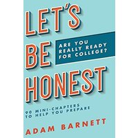Let's Be Honest Are You Really Ready for College?: 90 Mini-Chapters to Help You Prepare - Let's Be Honest Are You Really Ready for College?: 90 Mini-Chapters to Help You Prepare - jetzt bei oelder-buchhandlung.de kaufen