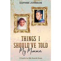 Things I Should've Told My Momma: I Finally Let My Guards Down - Things I Should've Told My Momma: I Finally Let My Guards Down - jetzt bei oelder-buchhandlung.de kaufen