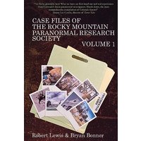 Case Files of the Rocky Mountain Paranormal Research Society Volume 1