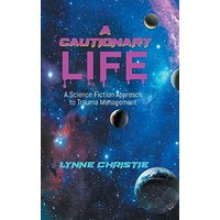 A Cautionary Life: A Science Fiction Approach to Trauma Management - A Cautionary Life: A Science Fiction Approach to Trauma Management - jetzt bei oelder-buchhandlung.de kaufen