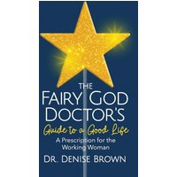 The Fairy God Doctor's Guide to a Good Life: A Prescription for the Working Woman - The Fairy God Doctor's Guide to a Good Life: A Prescription for the Working Woman - jetzt bei oelder-buchhandlung.de kaufen