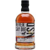 Never Say Die Barrel Strength Bourbon Never Say Die Barrel Strength Bourbon