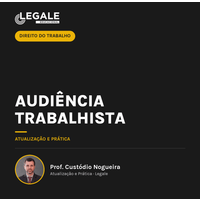 Audiência Trabalhista: Domine a Prática Decisiva