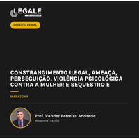 Constrangimento Ilegal, Ameaça, Perseguição, Violência Psicológica contra a mulher e Sequestro e Cárcere Privado