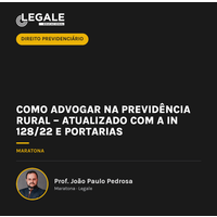 Previdência Rural: Guia Completo para Advogados (IN 128/22)