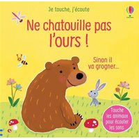 Ne chatouille pas l'ours ! : sinon il va grogner...