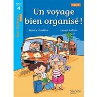 Un voyage bien organisé ! Niveau 4 - Tous lecteurs ! Romans - Livre élève - Ed. 2014