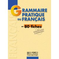 Grammaire pratique du français en 80 fiches : avec exercices corrigés