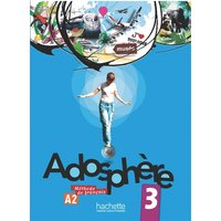 Adosphère 3, A2, méthode de français : livre de l'élève