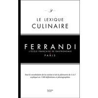 Le lexique culinaire : tout le vocabulaire de la cuisine et de la pâtisserie de A à Z expliqué en 1.500 définitions et photographies