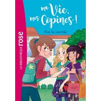 Ma vie, mes copines, Tome 01 - Vive la rentrée !