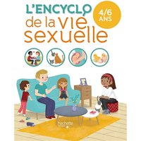 L'encyclo de la vie sexuelle. 4-6 ans