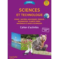 Sciences et technologie CM1, cycle 3 : vivant, matière, mouvement, énergie, information, planète Terre, matériaux et objets techniques : cahier d'activités, nouveauté 2018