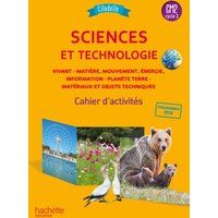 Sciences et technologie CM2, cycle 3 : vivant, matière, mouvement, énergie, information, planète Terre, matériaux et objets techniques : cahier d'activités, nouveauté 2018