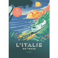 L'Italie en train : 18 itinéraires entre 5 et 14 jours