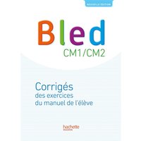 Bled CM1-CM2 : corrigés des exercices du manuel de l'élève