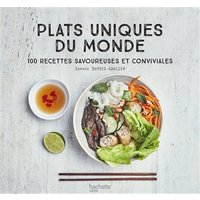 Plats uniques du monde : 100 recettes savoureuses et conviviales