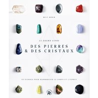 Le Grand livre des pierres et des cristaux - 50 pierres pour harmoniser le corps et l'esprit