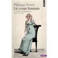 Le corps féminin : le travail des apparences, XVIIIe-XIXe siècles