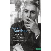 Essais critiques. Vol. 3. L'obvie et l'obtus