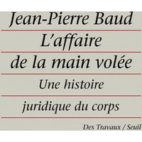 L'Affaire de la main volée : une histoire juridique du corps